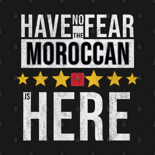 Have No Fear The Moroccan Is Here - Gift for Moroccan From Morocco by Country Flags