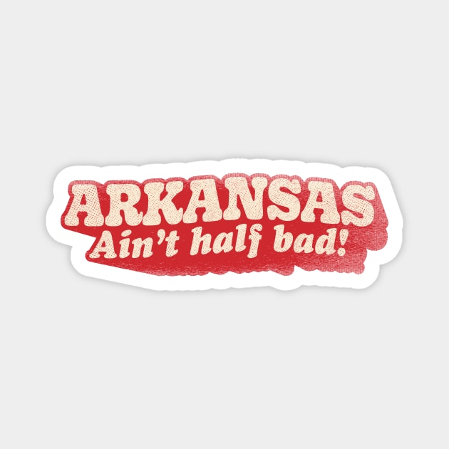 Arkansas Ain't Half Bad Magnet by rt-shirts