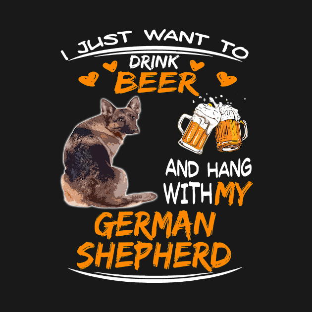 I Just Want To Drink Beer And Hang With My German Shepherd by Glendasx