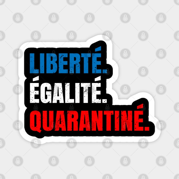 Liberte Egalite Quarantine Magnet by Shirtbubble