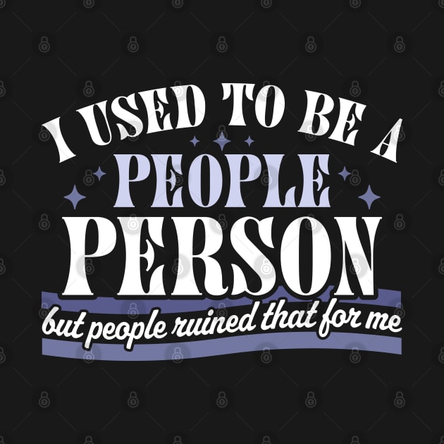 I Used To Be A People Person Funny Sarcastic Retro Vintage by OrangeMonkeyArt