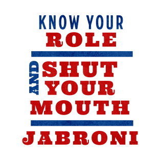 Know Your Role and Shut Your Mouth Jabroni T-Shirt