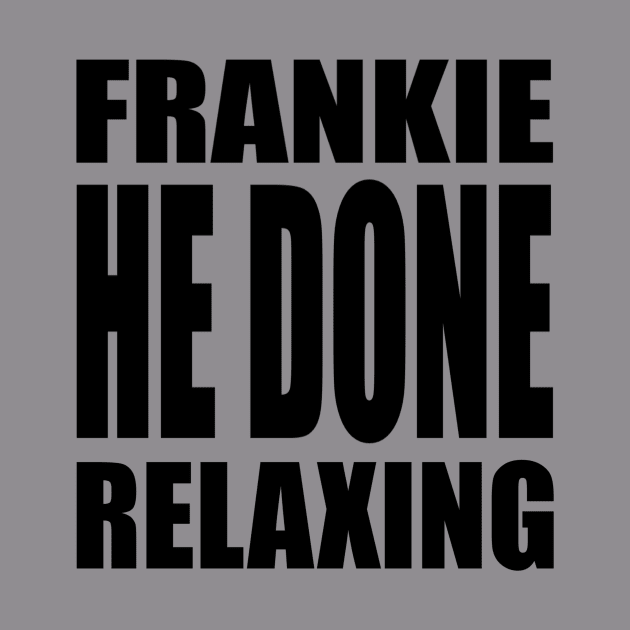 Frankie He Done Relaxing by murder_q