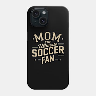 Mom Soccer Fan Phone Case