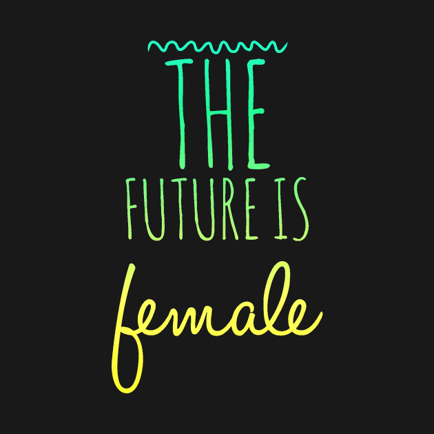 The future is female green yellow fade by Nerdify