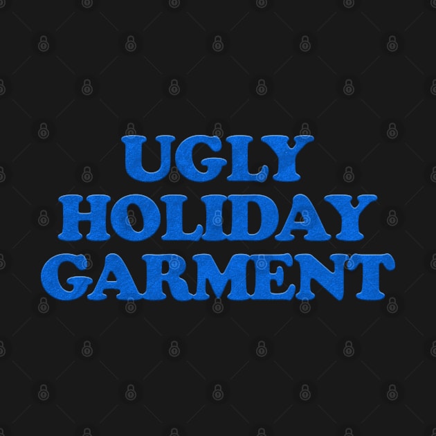 UGLY HOLIDAY GARMENT by Xanaduriffic