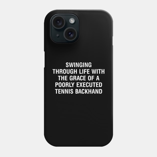 Swinging through life with the grace of a poorly executed Tennis backhand Phone Case by trendynoize