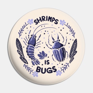 Shrimps is bugs Pin