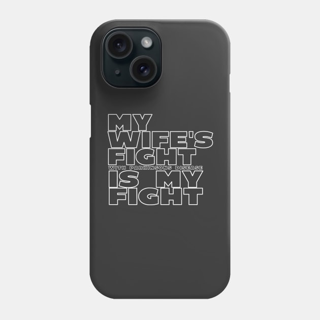 My Wife's Fight With Parkinsons Disease Is My Fight Phone Case by SteveW50