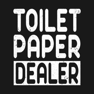 Toilet Paper Dealer Funny Sayings T-Shirt