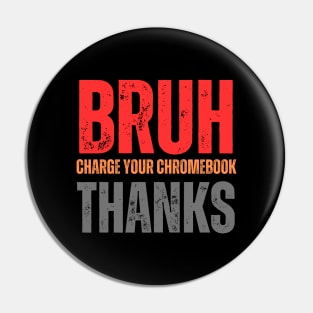 Bruh Charge Your Chromebook Thanks Pin