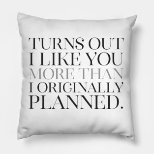 I Like you more than planned Pillow