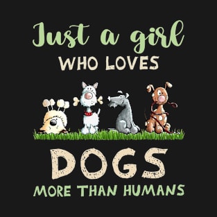 Just a girl who loves dogs more than humans T-Shirt