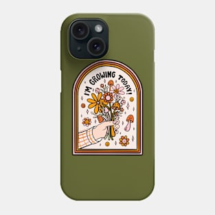 I'm Growing Today Phone Case