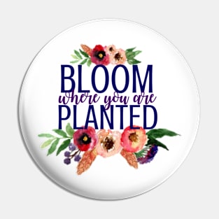 Bloom Where You Are Planted Flowers Pin