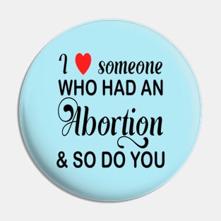 I Love Someone Who Had An Abortion Pro Choice Pin