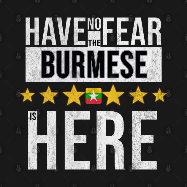 Have No Fear The Burmese Is Here - Gift for Burmese From Myanmar by Country Flags