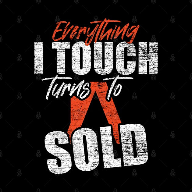 Everything I Touch Turns Into Sold Funny Real Estate Agent by ShirtsShirtsndmoreShirts