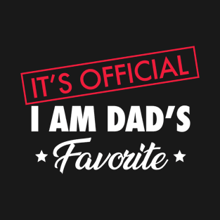 It's Official. I Am Dad's Favorite T-Shirt