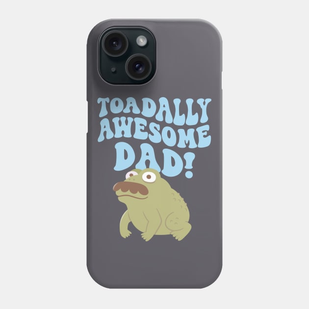 Funny Toad Pun Toadally Awesome Dad Phone Case by rustydoodle