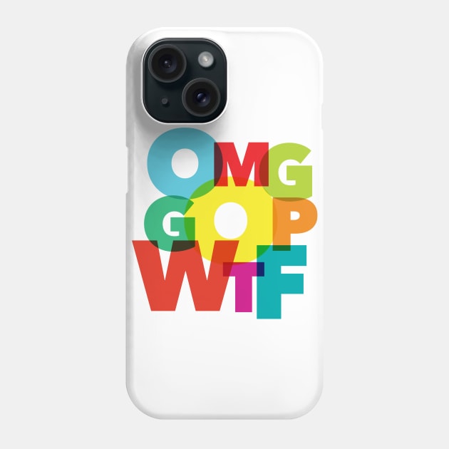 OMG GOP WTF Phone Case by authenticamerican