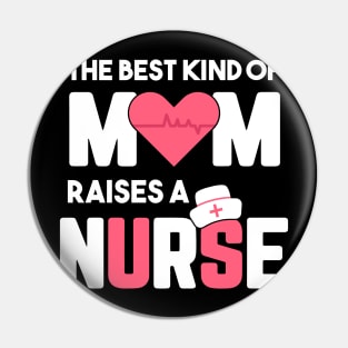 Best Kind Of Mom Raises A Nurse Pin