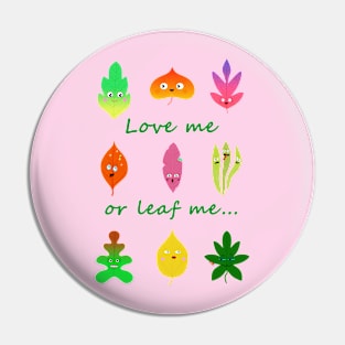 Love me or leaf me cute and funny leaves Pin