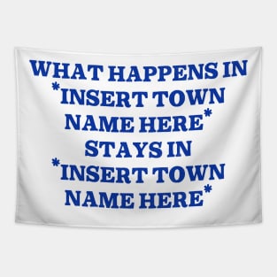 What Happens In "Insert Town Name Here" / Funny Meme Design Tapestry