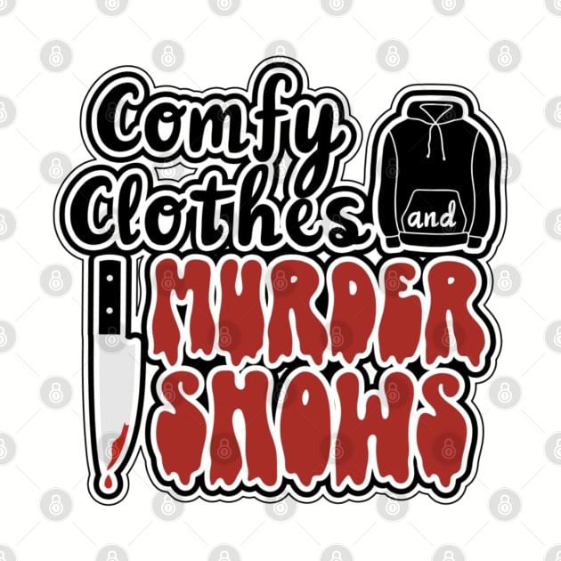 Comfy Clothes and Murder Shows by Wayward Designs by EJM