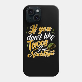 'If You Dont Like Tacos' Witty Food Nacho Gift Phone Case