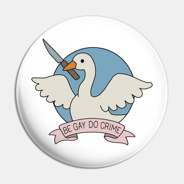 Be Gay Do Crime - Goose Pin by valentinahramov