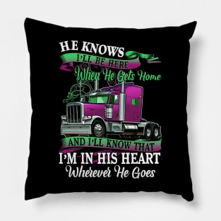 Valentine Trucker He Knows I'll Be Here When He Gets Home Pillow