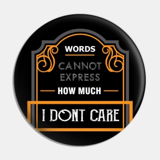 I Don't Care Shirt: Words Cannot Express How Much Pin