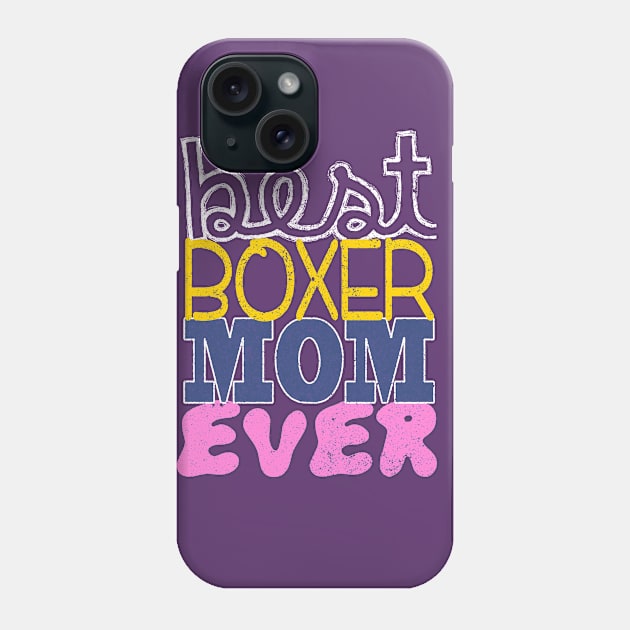 Best Boxer Mom Ever: Boxer Puppy Dog T-shirt for Women Phone Case by bamalife