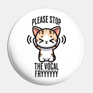 Please Stop The Vocal Fry funny cringing cat design Pin