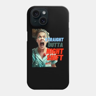 STRAIGHT OUTTA NIGHT SHIFT NURSE LADIES Phone Case