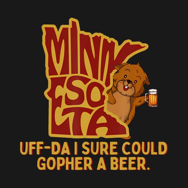 UffDa I Sure Could Gopher A Beer MN Gopher by Namatustee