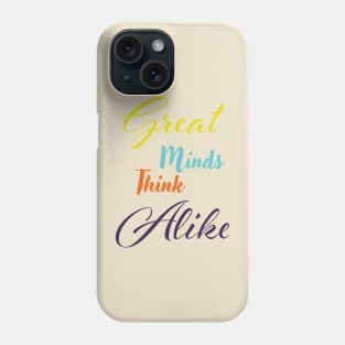 Great minds think alike Phone Case