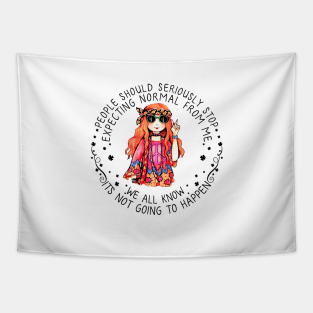 Hippie Tapestry - People Should Seriously Stop Expecting Normal From Me We All Know Its Not Going To Happen Hippie Girl by Raul Caldwell