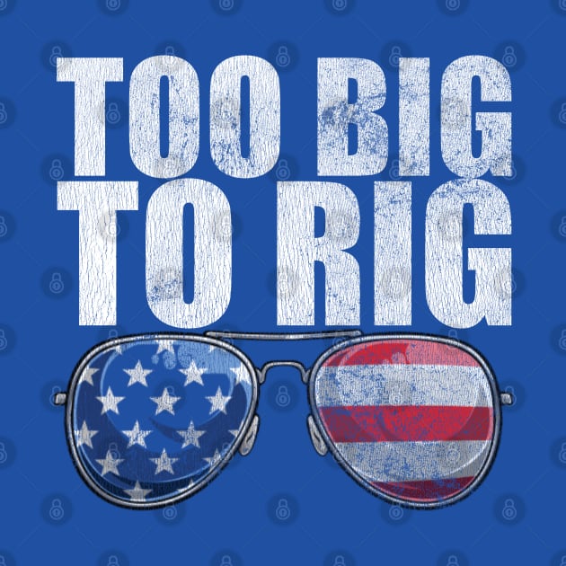 Too Big To Rig Political Tee American Election Year T Shirt USA Contest Politics Tshirt Presidential Race Top United States President 2024 by Coralgb