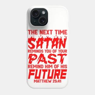 The Next Time Satan Reminds You Of Your Past Remind Him Of His Future Phone Case