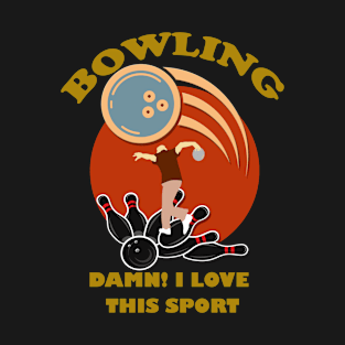 Bowling. Damn! I Love This Sport T-Shirt