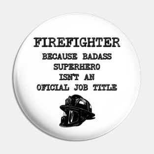 Firefighter Because Superhero Isn't An Official Job Title Pin