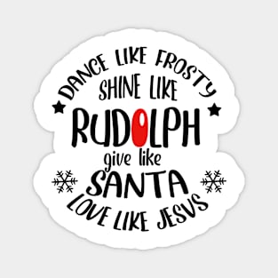 Dance Like Frosty Shine Like Rudolph Love Like Jesus Xmas Magnet