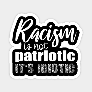Racism Is not Patriotic It's Idiotic, Black Lives Matter, I Can't Breathe, Civil Rights, George Floyd Magnet