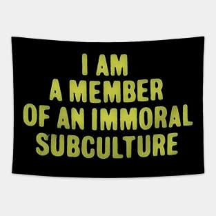 I am a Member of an Immoral Subculture Tapestry