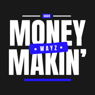 Money Makin' Wayz Motivational Design T-Shirt T-Shirt