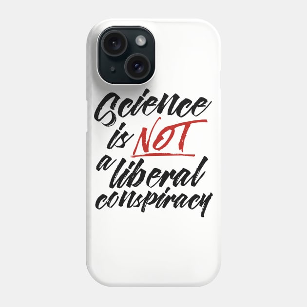 Science is Not a Liberal Conspiracy Phone Case by 8thStreetDigital