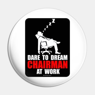 Dare to Dream Chairman At Work Pin