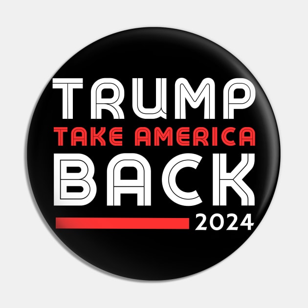 Donald Trump 2024 Take America Back Election - The Return Pin by click2print